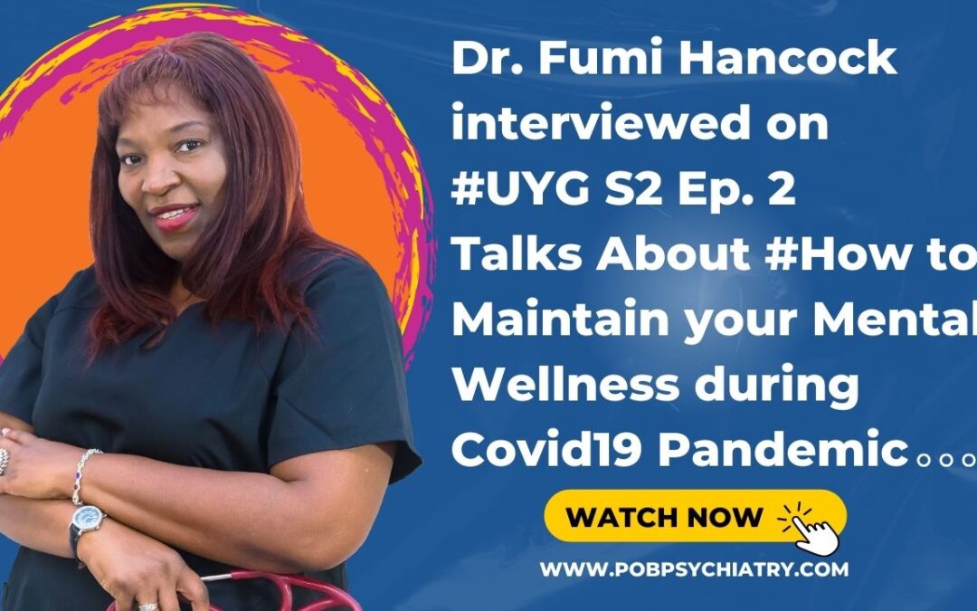 Dr. Fumi Hancock was interviewed on #UYG S2 Ep 2 Talks About How to Maintain your #MentalWellness