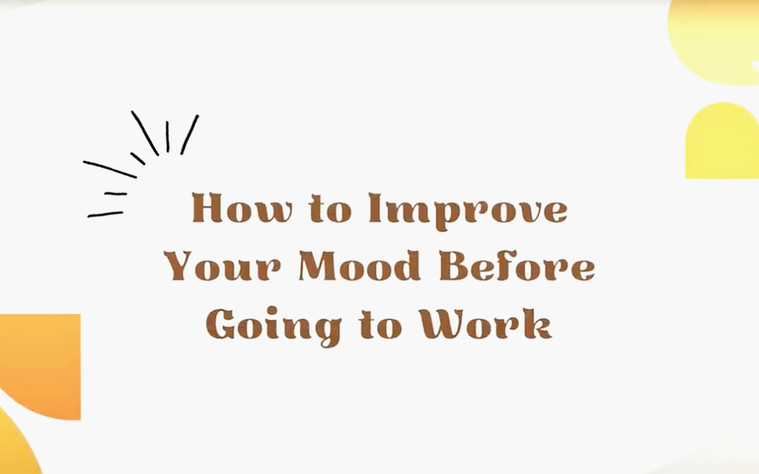 How to Improve Your Mood Before Going to Work