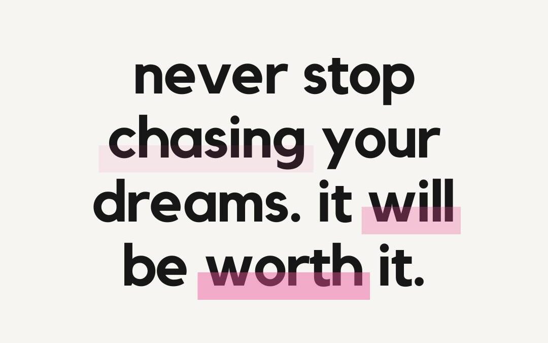 Never Stop Chasing Your Dreams