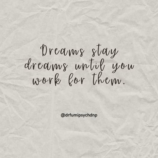 Dreams Stay Dreams Until You Work For Them