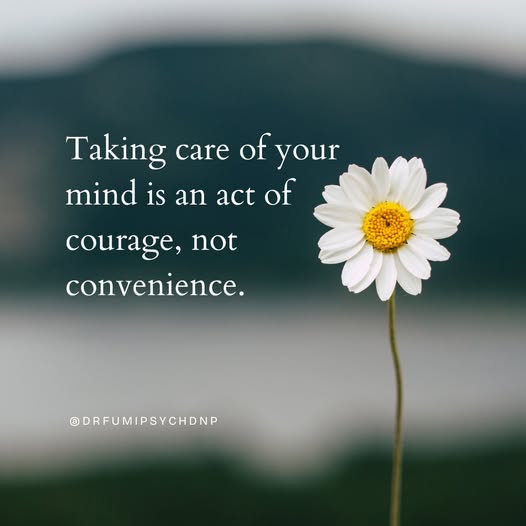 Taking Care of Your Mind is an Act of Courage, Not Convenience