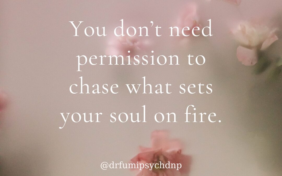 You Don’t Need Permission to Chase What Sets Your Soul on Fire